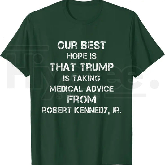 Our Best Hope Is That Trump Is Taking Medical T-Shirt – Retro Vintage Satire Tee - Hiyatee
