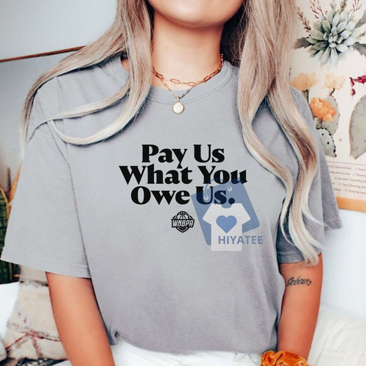 Pay Us What You Owe Us Shirt – Bold Empowerment Graphic Tee for Equal Rights-Hiyatee