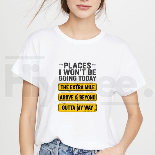 Places I Won't Be Going Today T-Shirt – Funny Sarcastic Quote Tee - Hiyatee