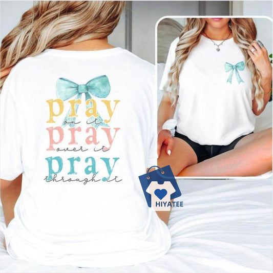Pray on It, Over It, Through It – 2-Sided Faith T-Shirt-Hiyatee