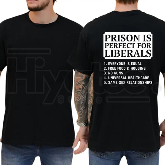 Prison Is Perfect For Liberals T-Shirt – Funny Conservative Republican Graphic Tee - Hiyatee