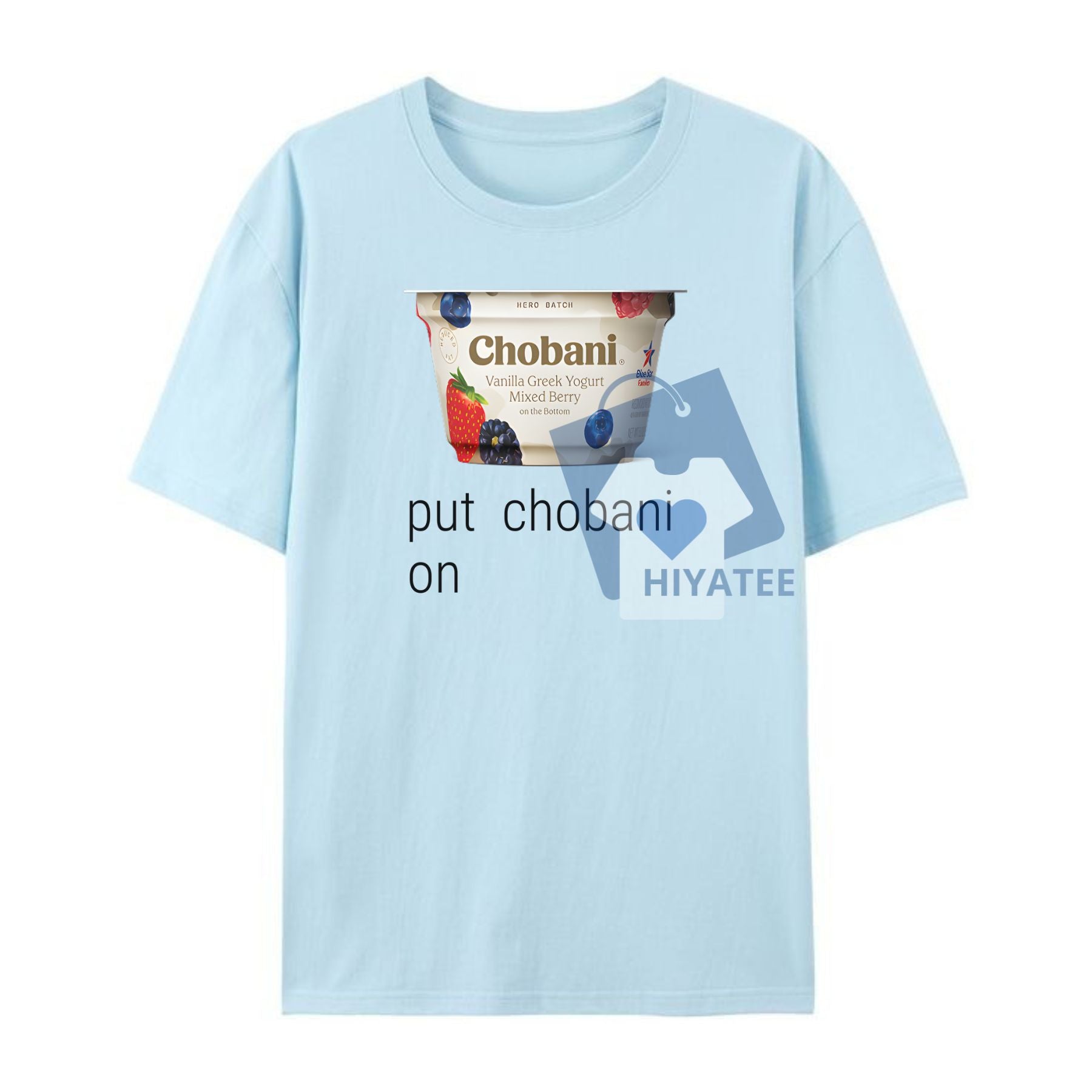Put Chobani On It T-Shirt – Funny Meme Shirt for Yogurt Fans, Viral Quote Tee-Hiyatee