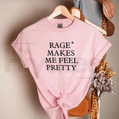 Rage Makes Me Feel Pretty T-Shirt – Self Confidence Quote Tee - Hiyatee