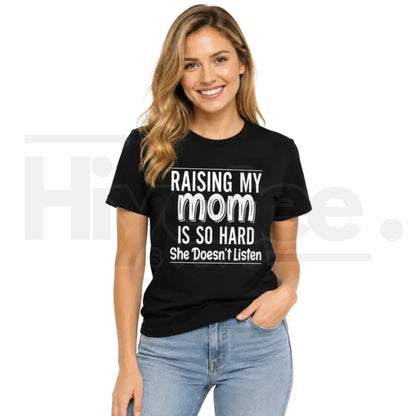 Raising My Mom Is So Hard T-Shirt – Funny Family Humor Cotton Tee - Hiyatee