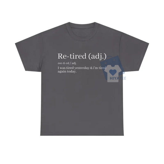 "Re-Tired" Definition T-Shirt – Funny Sarcastic Tee for Exhausted People - Hiyatee