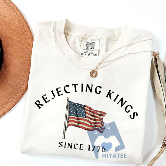Rejecting Kings Since 1776 – Comfort Colors Political Tee-Hiyatee