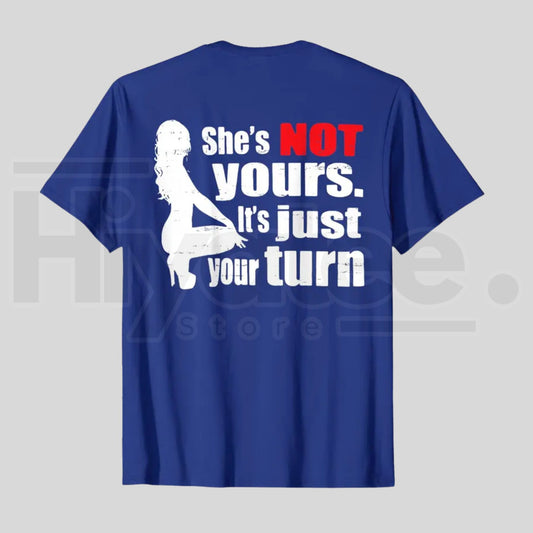 Retro She Is Not Yours It Is Just Your Turn T-Shirt – Funny Sarcastic Back Print Tee, Urban Streetwear - Hiyatee