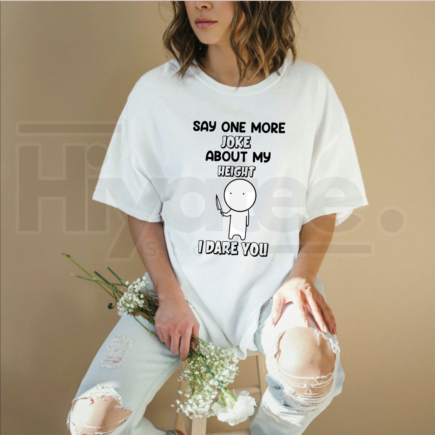 Say One More Joke About My Height T-Shirt – Funny Short King Sarcastic Tee - Hiyatee