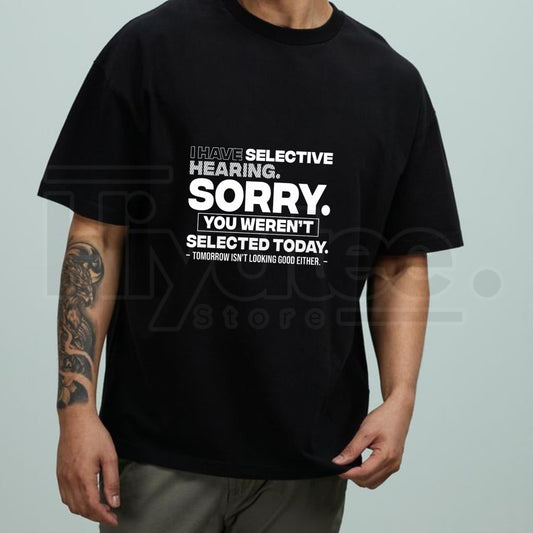 "Selective Hearing" Funny Sarcastic Quote – Sorry You Weren't Selected Top - Hiyatee