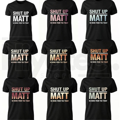 Shut Up Matt T-Shirt – Funny Meme Retro Slogan Graphic Tee - Hiyatee