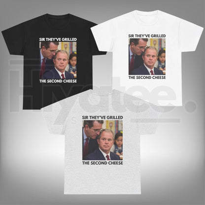 Sir They've Grilled the Second Cheese T-Shirt – Funny Bush Meme Tee - Hiyatee