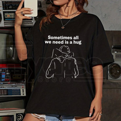 Sometimes All We Need Is a Hug Graphic T-Shirt – Mindful Minimalist Inspirational Tee - Hiyatee