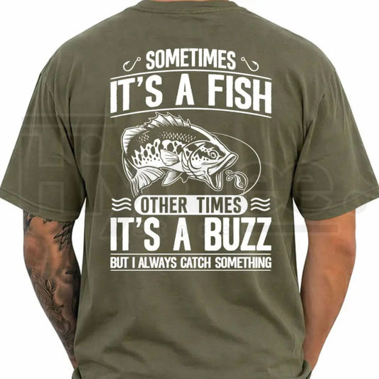 Sometimes It's A Fish Other Times It's A Buzz Funny Fishing Shirt - Hiyatee