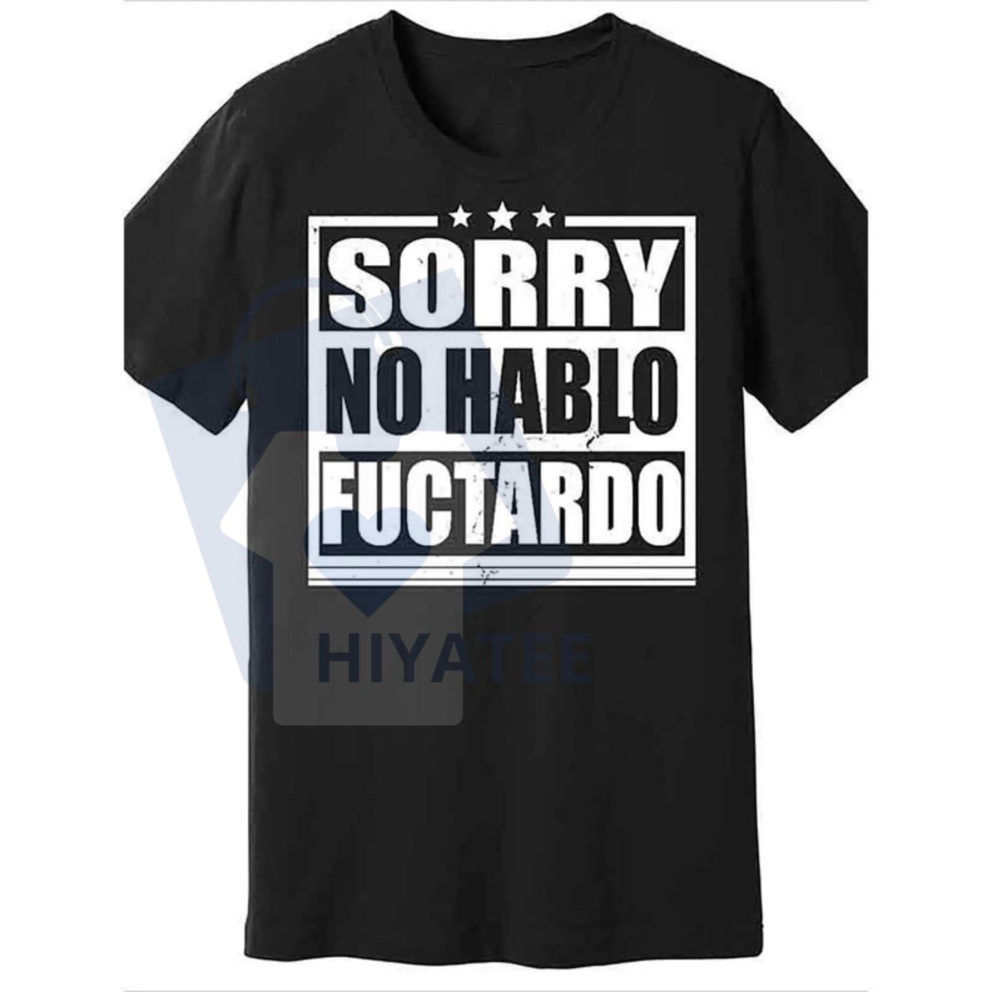 "Sorry No Hablo Fuctardo" T-Shirt – Funny Men's Humor Casual Cotton Tee Made in USA - Hiyatee