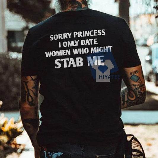 "Sorry Princess, I Only Date Women Who Might Stab Me" Tee – Funny Edgy Romance Shirt-Hiyatee