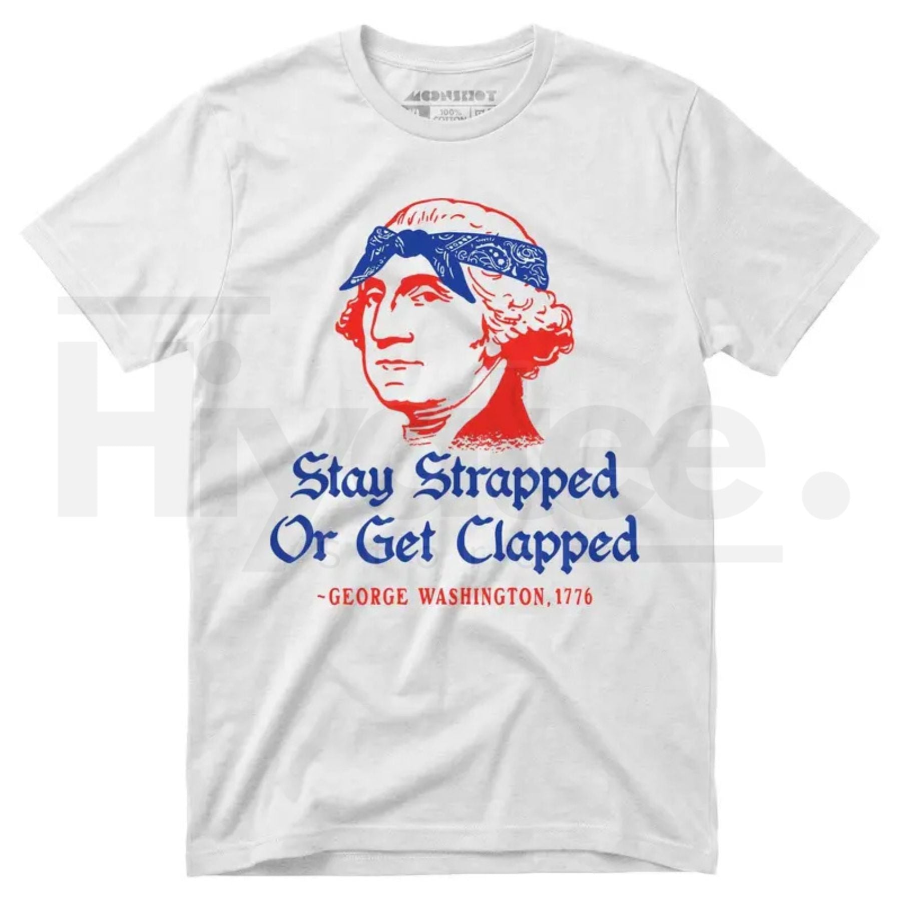 Stay Strapped Or Get Clapped T-Shirt – Funny George Washington 4th of July Patriotic Tee - Hiyatee