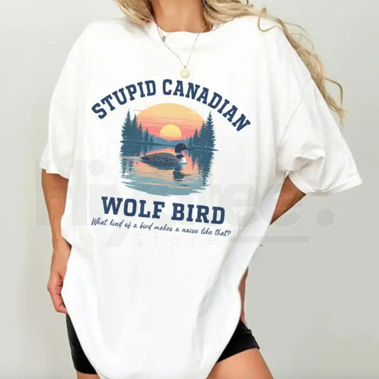 Stupid Canadian Wolf Bird T-Shirt.
 - Hiyatee