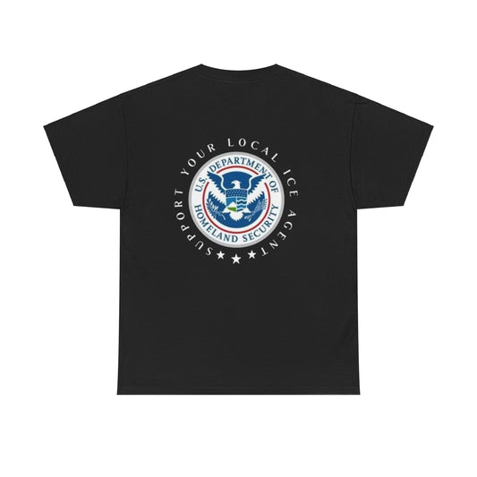 Support Your Local ICE Agent, Dept of Homeland Security Patriotic America First T-Shirt