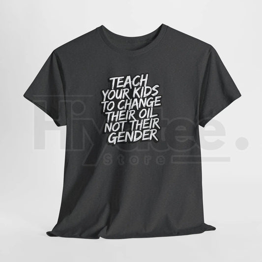 "Teach Kids To Change Oil Not Gender" Classic T-Shirt – Funny Conservative Anti-Woke Tee - Hiyatee