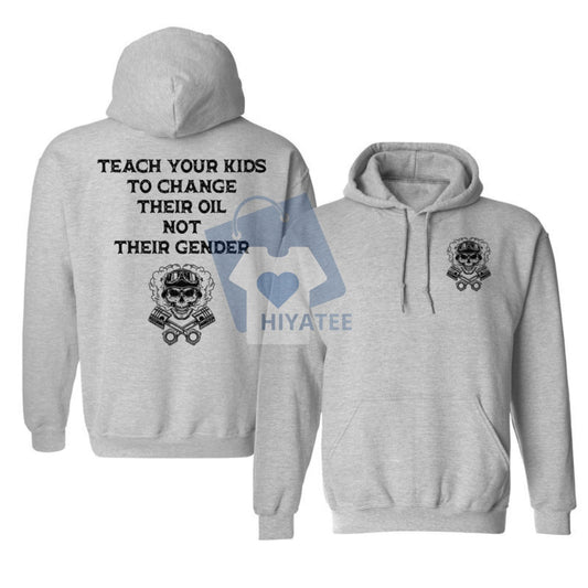 "Teach Your Kids To Change Their Oil Not Their Gender" Statement Hoodie – Printed Graphic Pullover, Bold Political & Social Slogan Sweatshirt, Daily Casual Menswear - Hiyatee