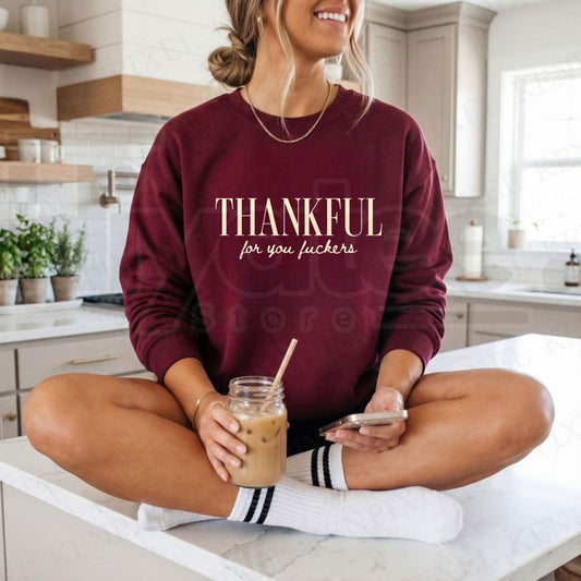 Thankful For You Fuckers Friendsgiving Sweatshirt, Funny Sarcastic Thanksgiving Crewneck - Hiyatee