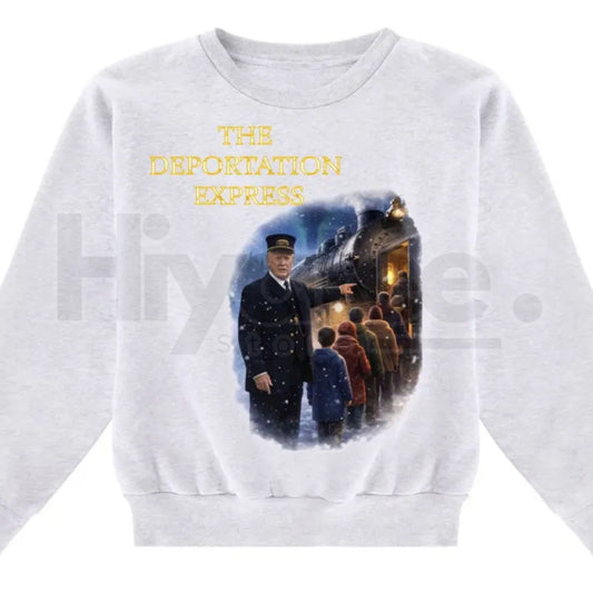 The Deportation Express Funny Sweatshirt: Conductor Trump - Hiyatee