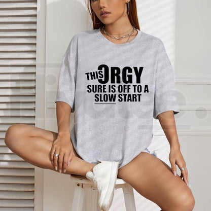 "This Orgy Sure Is Off To A Slow Start" Funny T-Shirt – Sarcastic Adult Humor Tee - Hiyatee