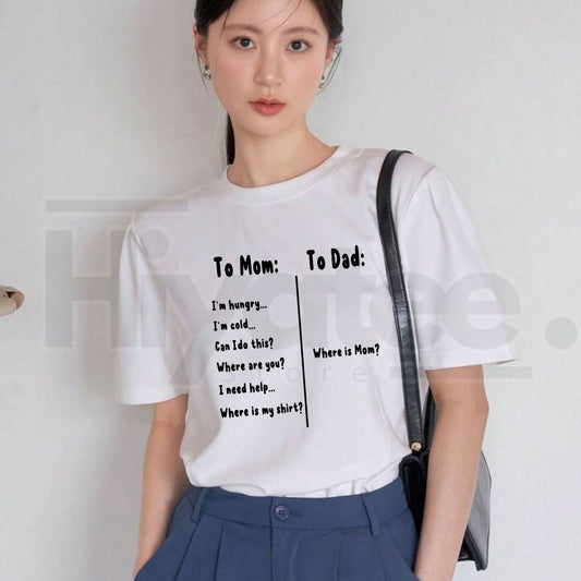 To Mom I'm Hungry To Dad Where Is Mom T-Shirt – Funny Mother's Day Gift Tee - Hiyatee