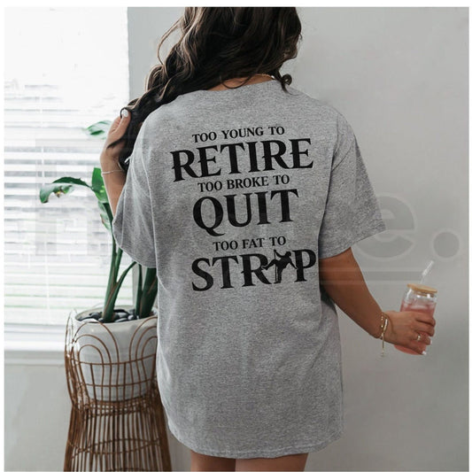 "Too Young to Retire, Too Broke to Quit, Too Ugly to Strip" – Funny Sarcastic Tee - Hiyatee