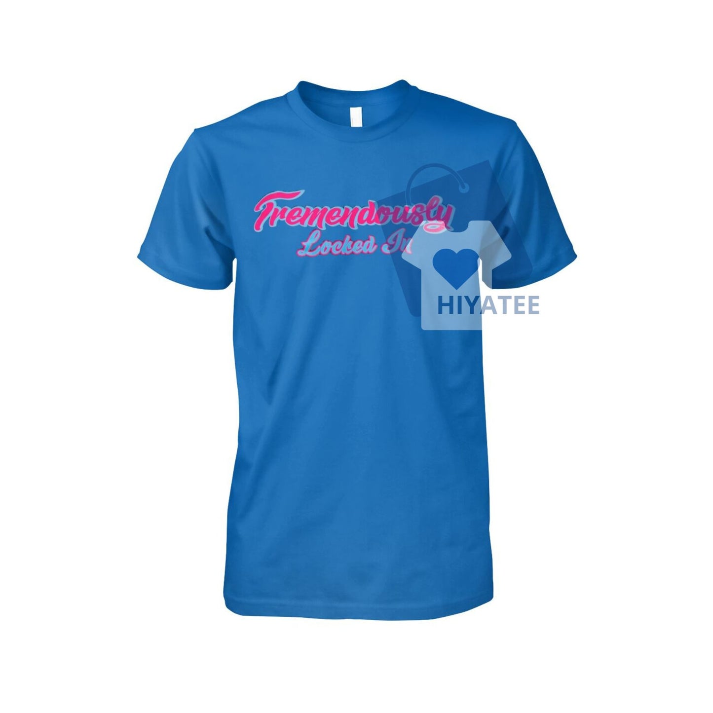 Tremendously Locked In T-Shirt – High Focus Motivational Tee, Unisex Hustle Shirt for Gym, Grind & Greatness-Hiyatee