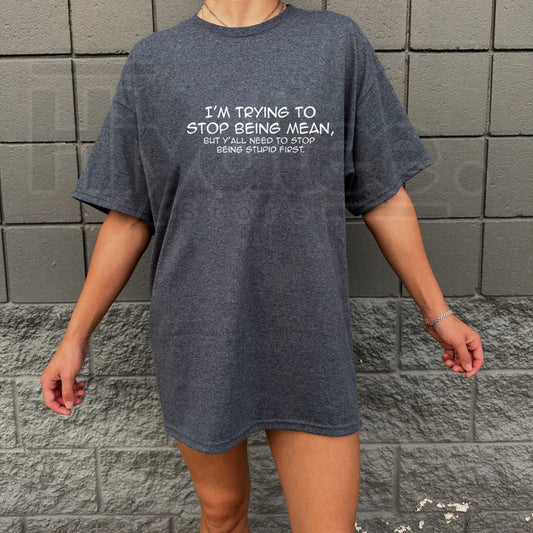 "Trying To Stop Being Mean" Funny Snarky – Premium Cotton Sarcastic Top - Hiyatee