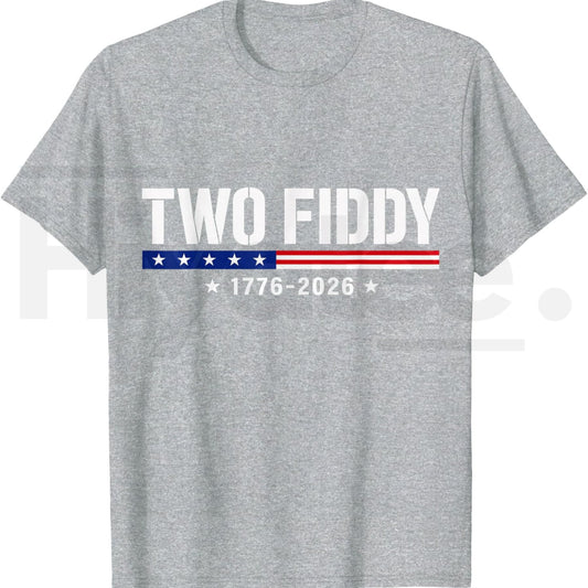 Two Fiddy 2 Fiddy 250th Anniversary T-Shirt – Funny Sarcastic 4th of July Patriotic Tee - Hiyatee