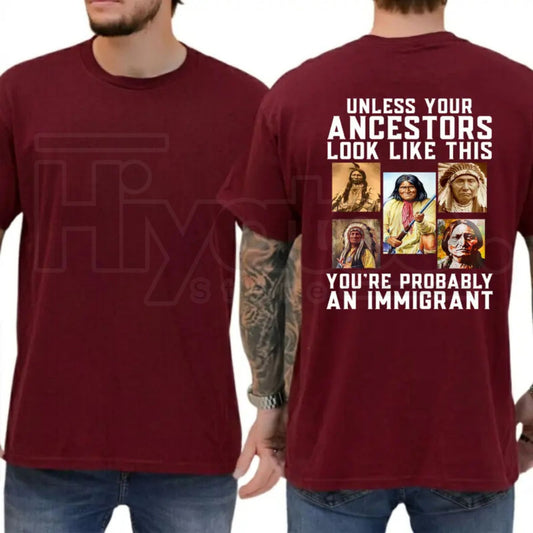 Unless Your Ancestors Look Like This T-Shirt – Native American Equality & Justice Tee - Hiyatee