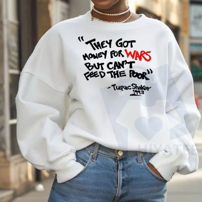 Urban Ebony Designs Tupac Sweatshirt: "They Got Money For Wars But Can't Feed The Poor" Quote Sweater, Unisex Casual Pullover Tops - Hiyatee