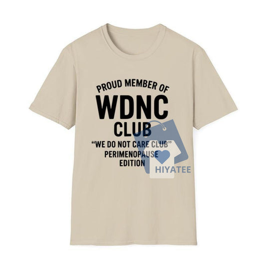 WDNC Club T-Shirt – Proud Member of the We Do Not Care Club (Perimenopause Edition)-Hiyatee