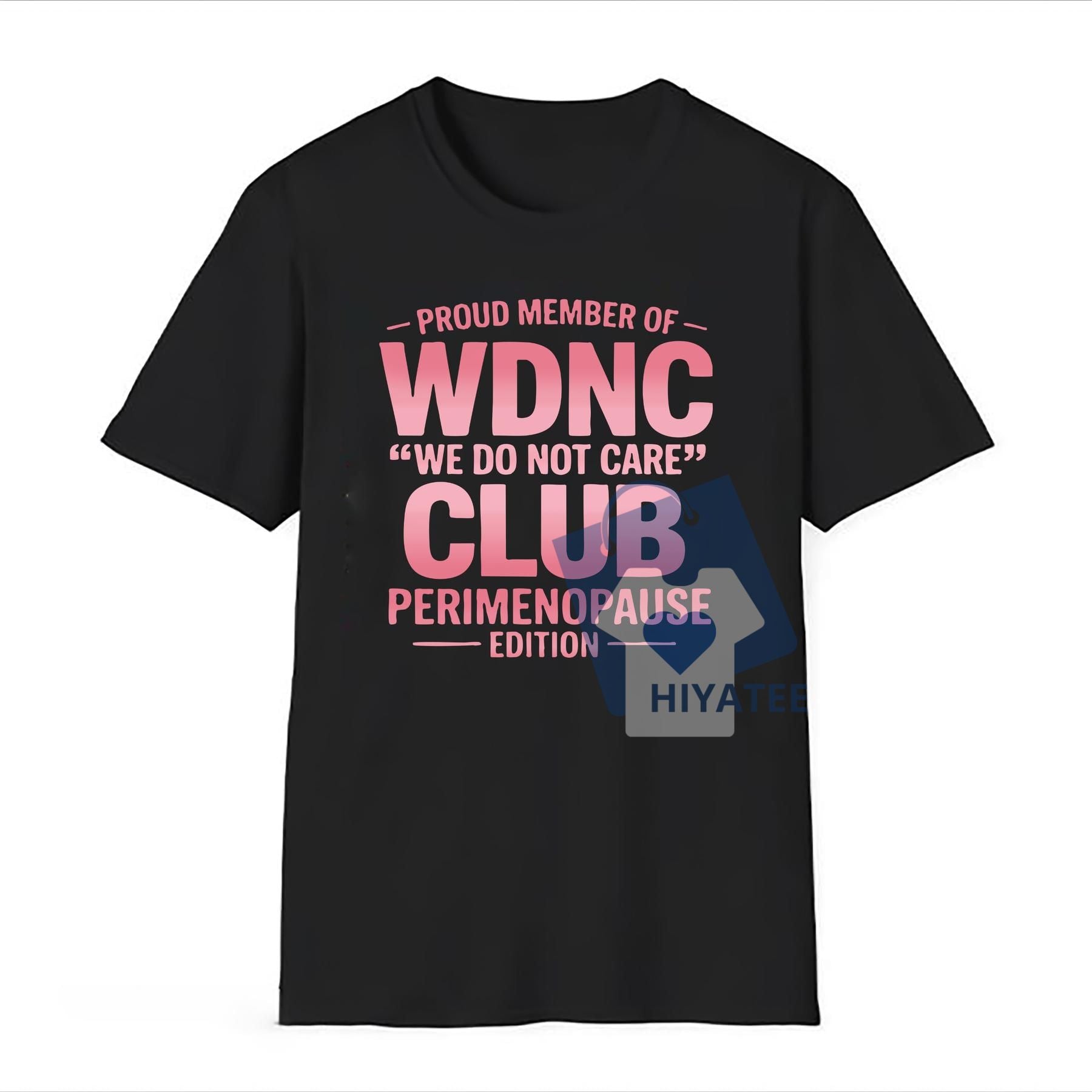 WDNC “We Do Not Care” T-Shirt – Perimenopause Edition | Funny Empowerment Tee for Women-Hiyatee