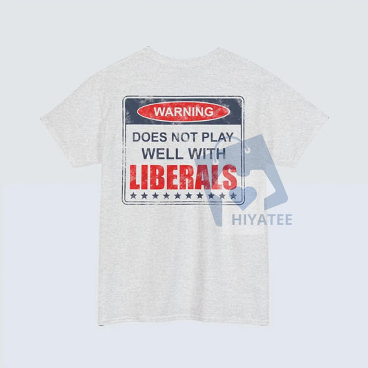 "Warning: Does Not Play Well With Liberals" T-Shirt – Bold Patriotic Tee - Hiyatee