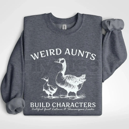 Weird Aunts Build Character Sweatshirt: Funny Goose and Duck Aunt Crewneck - Hiyatee