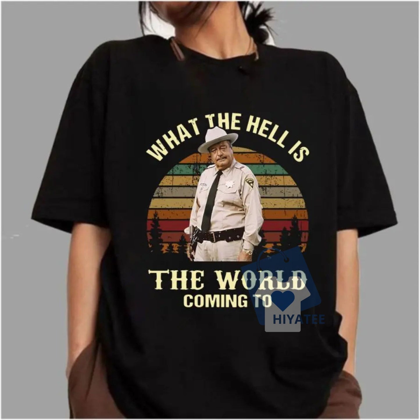 What The Hell Is The World Coming To? T-Shirt – Smokey and the Bandit Quote Tee-Hiyatee