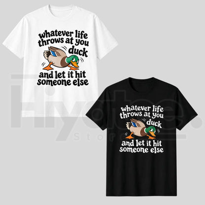 Whatever Life Throws at You Duck T-Shirt – Funny Sarcastic Duck Graphic Tee - Hiyatee