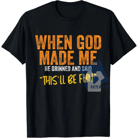 When God Made Me – Funny Men's Quote T-Shirt-Hiyatee