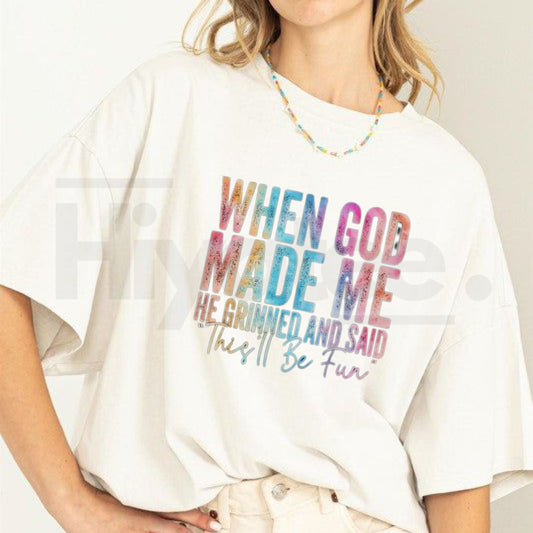 "When God Made Me He Grinned" – Humorous Sarcastic Graphic Top - Hiyatee