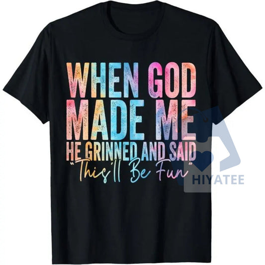 "When God Made Me He Grinned" T-Shirt – Funny Sarcastic Quote, Distressed Graphic - Hiyatee