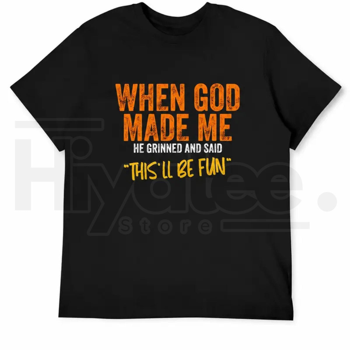 When God Made Me This'll Be Fun T-Shirt – Funny Sarcastic Graphic Tee - Hiyatee