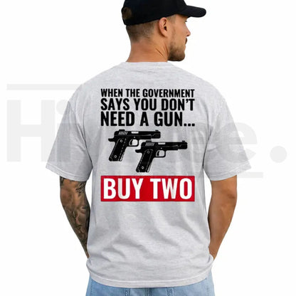 When The Government Says You Don't Need A Gun Shirt – 2nd Amendment Tee - Hiyatee