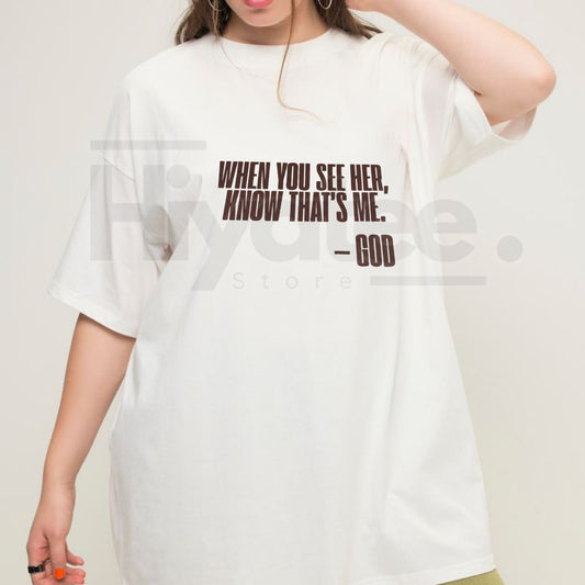 "When You See Her" God T-Shirt – Inspirational Christian Graphic Tee - Hiyatee