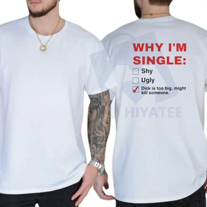 "Why I'm Single" T-Shirt – Funny Humor Adult Graphics Tee Casual Menswear - Hiyatee