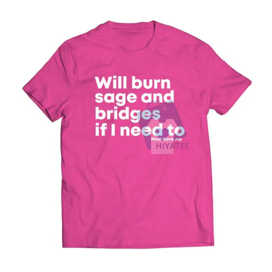 "Will Burn Sage and Bridges" T-Shirt – Funny Spiritual & Sarcastic Quote Tee - Hiyatee