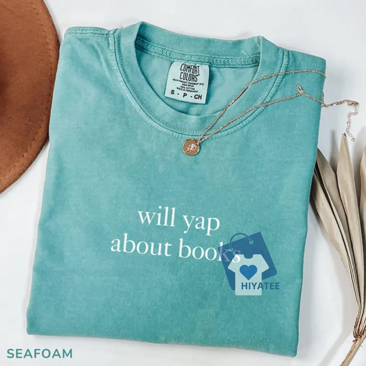 Will Yap About Books Comfort Colors® Shirt – Funny Book Lover Tee, Aesthetic Reading Shirt for Women, Cute Literary Gift - Hiyatee