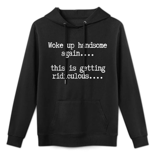 Woke Up Handsome Again Hoodie – Funny Confidence Graphic Sweatshirt for Men-Hiyatee 